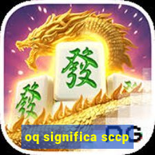 oq significa sccp